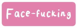Fic tag: Face-fucking.